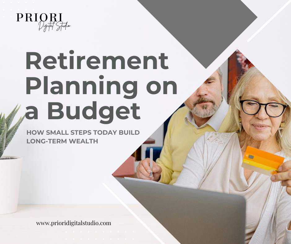Retirement Planning on a Budget: How Small Steps Today Build Long-Term Wealth